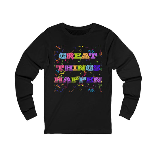 "Great Things Happen" Long Sleeve Tee — Inspirational Motivational Shirt